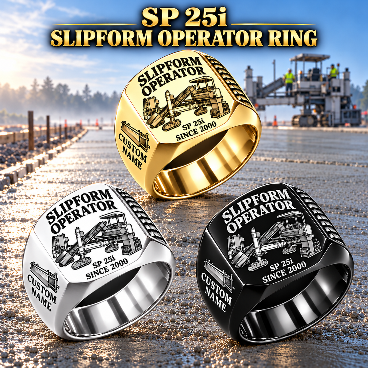 Three personalized SP 25i concrete slipform paver operator signet rings in Silver, Gold and Black finishes, with SLIPFORM OPERATOR, SP 25i, CUSTOM NAME and SINCE 2000 engraving.