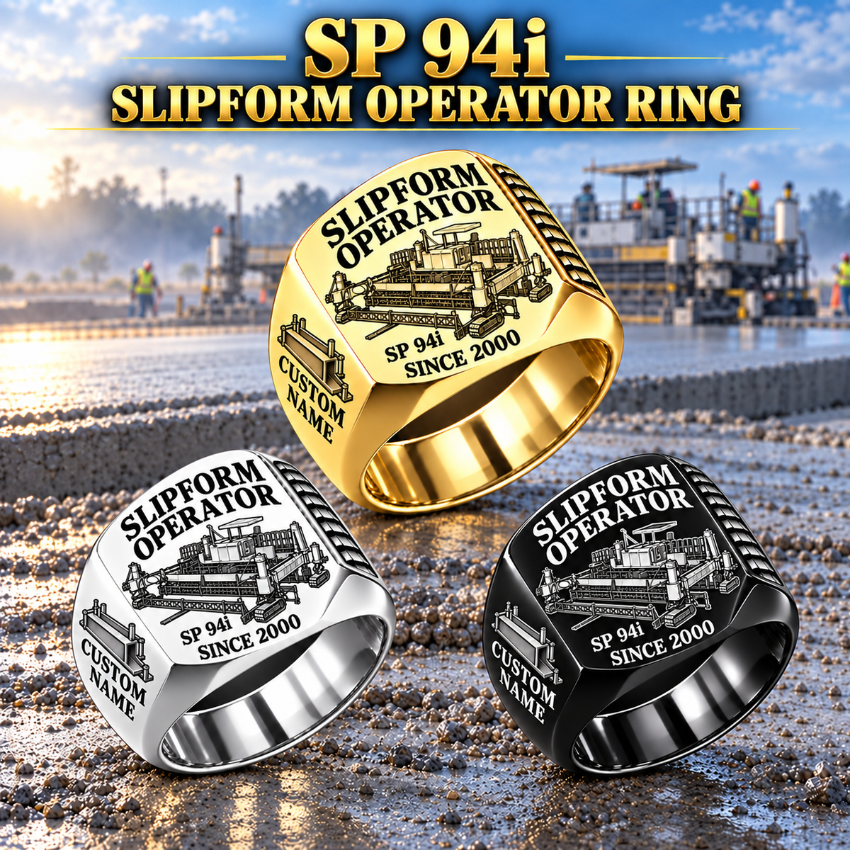 Three personalized SP 94i concrete slipform paver operator signet rings in Silver, Gold and Black finishes, with SLIPFORM OPERATOR, SP 94i, CUSTOM NAME and SINCE 2000 engraving.