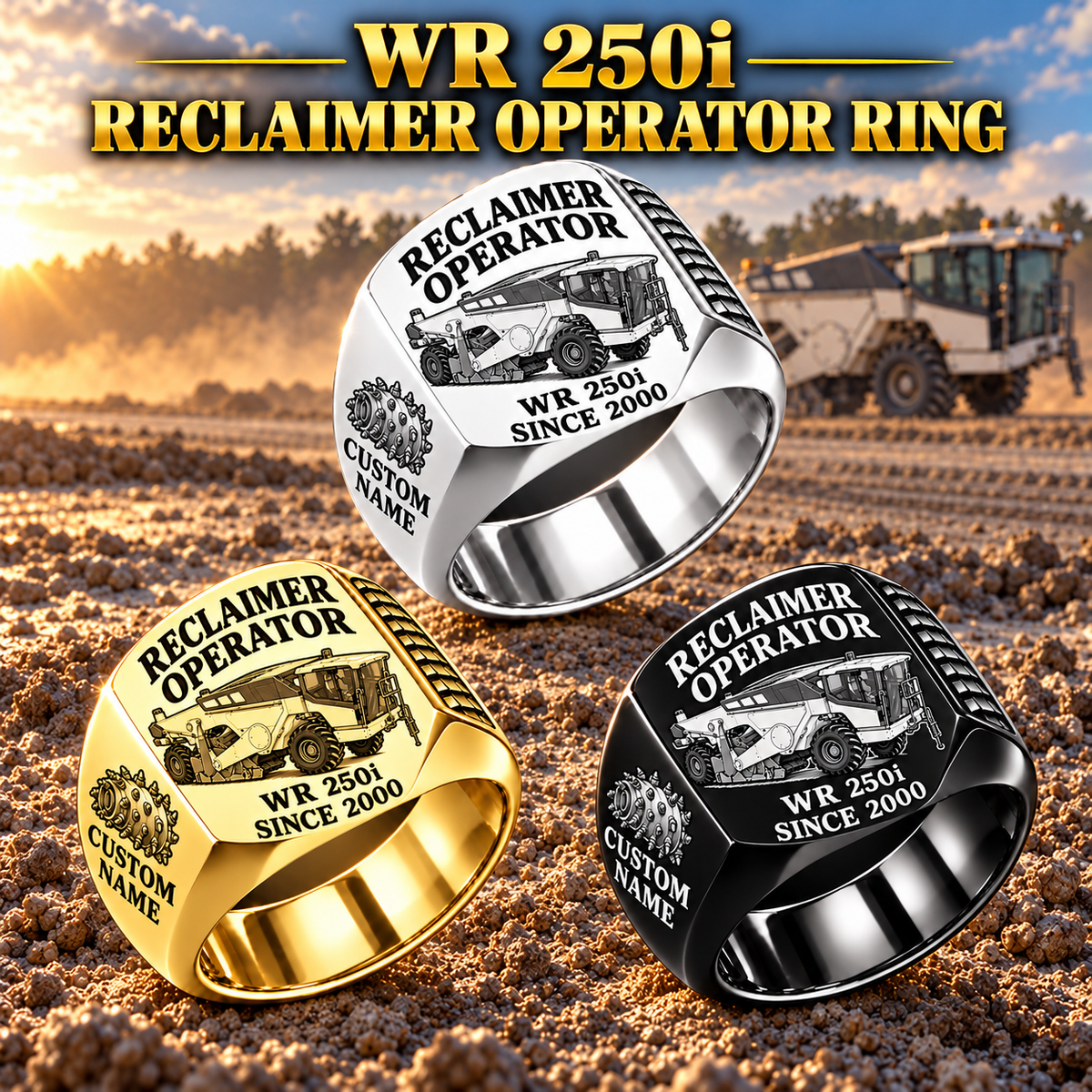 Three personalized WR 250i road reclaimer operator signet rings in Silver, Gold and Black finishes, with RECLAIMER OPERATOR, WR 250i, CUSTOM NAME and SINCE 2000 engraving.