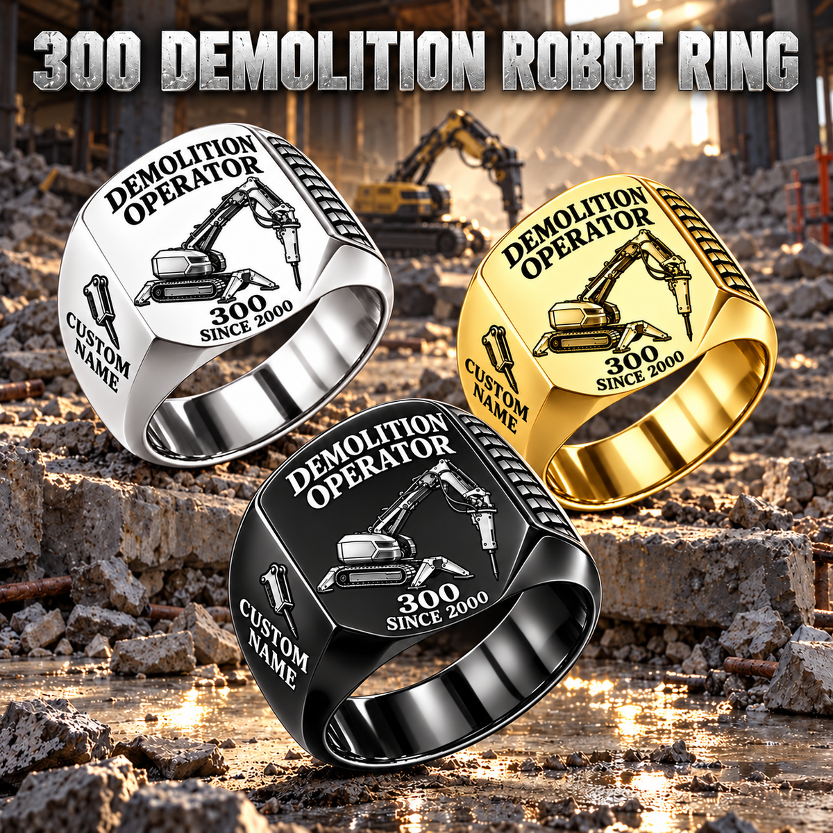 300 Demolition Robot Operator Ring in Silver, Gold and Black finishes, flat machine engraving, CUSTOM NAME and SINCE 2000 sample text.