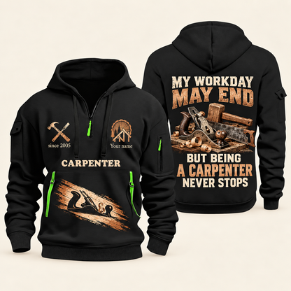 Carpenter Never Stops quarter-zip hoodie in Black, front and back, Your name and since 2005 artwork