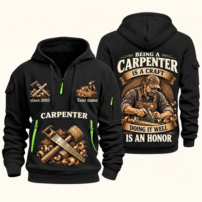 Carpenter Craft and Honor quarter-zip hoodie in Black, front and back, Your name and since 2005 artwork