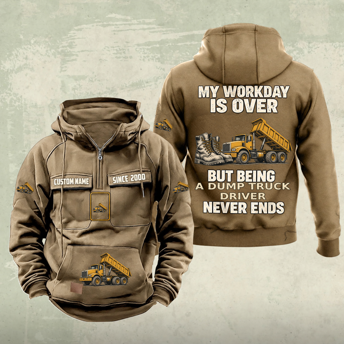 Dump Truck Driver Never Ends Vintage Hoodie in Kaki, front and back, with work boots and a dump truck with its tipping body raised, matching sleeve, chest and pocket motifs, and illustrative CUSTOM NAME and SINCE 2000 text.